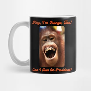 I'm Orange, Too! Can I Run for President? Mug